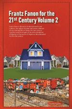 Frantz Fanon for the 21st Century Volume 2 Frantz Fanon's Discourse of Decolonisation and Violence, the Nature of Power and Power Relations of Neo-colonial African States,