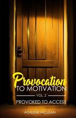 Provocation To Motivation VoL. 2: Provoked To Access