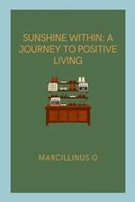 Sunshine Within: A Journey to Positive Living