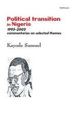 Political Transition in Nigeria 1993-2003: Commentaries on Selected Themes
