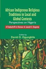 African Indigenous Religious Traditions in Local and Global Contexts: Perspectives on Nigeria