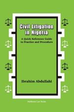 Civil Litigation in Nigeria. A Quick Reference Guide to Practice and Procedure