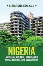 Nigeria: Tariff and Non-Tariff Policies and Impact on Industrial Development: Based on the Study of Nominal and Effective Tariff and Non-Tariff Protection and the Patterns of Growth in Nigeria, 1950-1970