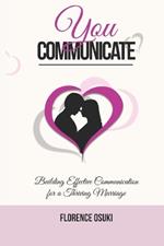 You Communicate: Building Effective Communication for a Thriving Marriage