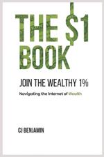 The $1 Book - Join the Wealthy 1%: Navigating the Internet of Wealth