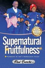 Supernatural Fruitfulness: Over 50 Incredible Testimonies of Supernatural Fertility, Conception, and Childbirth