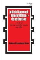 Judicial Approach to Interpretation of Constitution: A Study of Nigeria, Australia, Canada and India