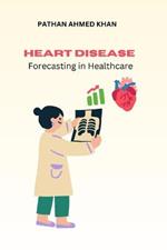 Heart Disease Forecasting in Healthcare