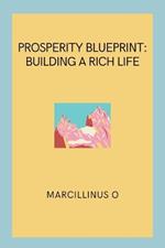 Prosperity Blueprint: Building a Rich Life