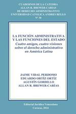 La Funcion Administrativa Y Las Funciones del Estado. Cuatro Amigos, Cuatro Visiones Sobre El Derecho Administrativo En America Latina