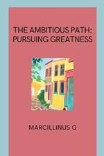 The Ambitious Path: Pursuing Greatness