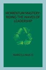 Momentum Mastery: Riding the Waves of Leadership