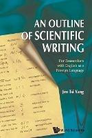 Outline Of Scientific Writing, An: For Researchers With English As A Foreign Language