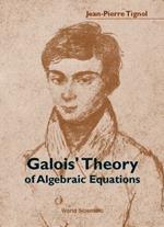 Galois' Theory Of Algebraic Equations