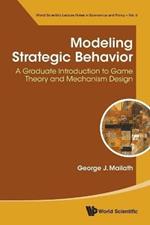 Modeling Strategic Behavior: A Graduate Introduction To Game Theory And Mechanism Design