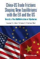 China-us Trade Frictions Shaping New Equilibriums With The Eu And The Us: Towards A New Multilateralism Or Tripolarism