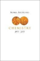 Nobel Lectures In Chemistry (2011-2015)