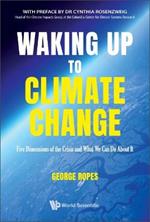 Waking Up To Climate Change: Five Dimensions Of The Crisis And What We Can Do About It