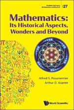 Mathematics: Its Historical Aspects, Wonders And Beyond