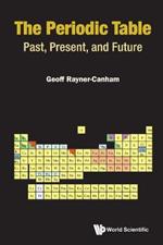 Periodic Table, The: Past, Present, And Future