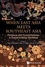 When East Asia Meets Southeast Asia: Presence And Connectedness In Transformation Revisited