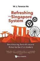 Refreshing The Singapore System: Recalibrating Socio-economic Policy For The 21st Century