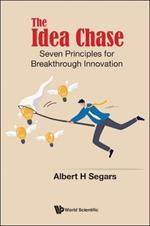 Idea Chase, The: Seven Principles For Breakthrough Innovation