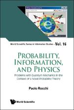 Probability, Information, And Physics: Problems With Quantum Mechanics In The Context Of A Novel Probability Theory