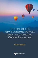 Rise Of The New Economic Powers And The Changing Global Landscape, The