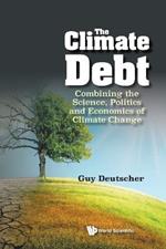 Climate Debt, The: Combining The Science, Politics And Economics Of Climate Change