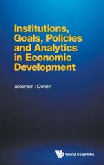 Institutions, Goals, Policies And Analytics In Economic Development