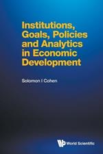 Institutions, Goals, Policies And Analytics In Economic Development