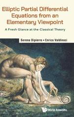 Elliptic Partial Differential Equations From An Elementary Viewpoint: A Fresh Glance At The Classical Theory