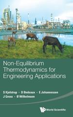 Non-equilibrium Thermodynamics For Engineering Applications