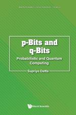 P-bits And Q-bits: Probabilistic And Quantum Computing