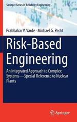 Risk-Based Engineering: An Integrated Approach to Complex Systems—Special Reference to Nuclear Plants