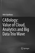 CABology: Value of Cloud, Analytics and Big Data Trio Wave