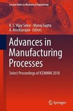 Advances in Manufacturing Processes: Select Proceedings of ICEMMM 2018