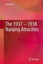 The 1937 – 1938 Nanjing Atrocities