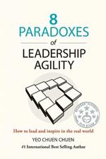 8 Paradoxes of Leadership Agility: How to Lead and Inspire in the Real World