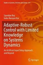 Adaptive-Robust Control with Limited Knowledge on Systems Dynamics: An Artificial Input Delay Approach and Beyond