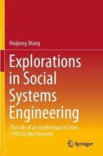 Explorations in Social Systems Engineering: The Life of an Intellectual in China (1925 to the Present)