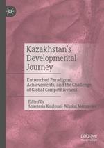 Kazakhstan’s Developmental Journey: Entrenched Paradigms, Achievements, and the Challenge of Global Competitiveness