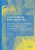 Cross-Fertilizing Roots and Routes: Identities, Social Creativity, Cultural Regeneration and Planetary Realizations