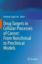 Drug Targets in Cellular Processes of Cancer: From Nonclinical to Preclinical Models