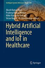 Hybrid Artificial Intelligence and IoT in Healthcare