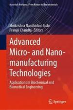 Advanced Micro- and Nano-manufacturing Technologies: Applications in Biochemical and Biomedical Engineering