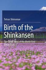 Birth of the Shinkansen: The Origin Story of the World-First Bullet Train