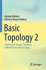 Basic Topology 2: Topological  Groups, Topology of Manifolds and Lie Groups