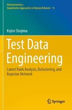 Test Data Engineering: Latent Rank Analysis, Biclustering, and Bayesian Network